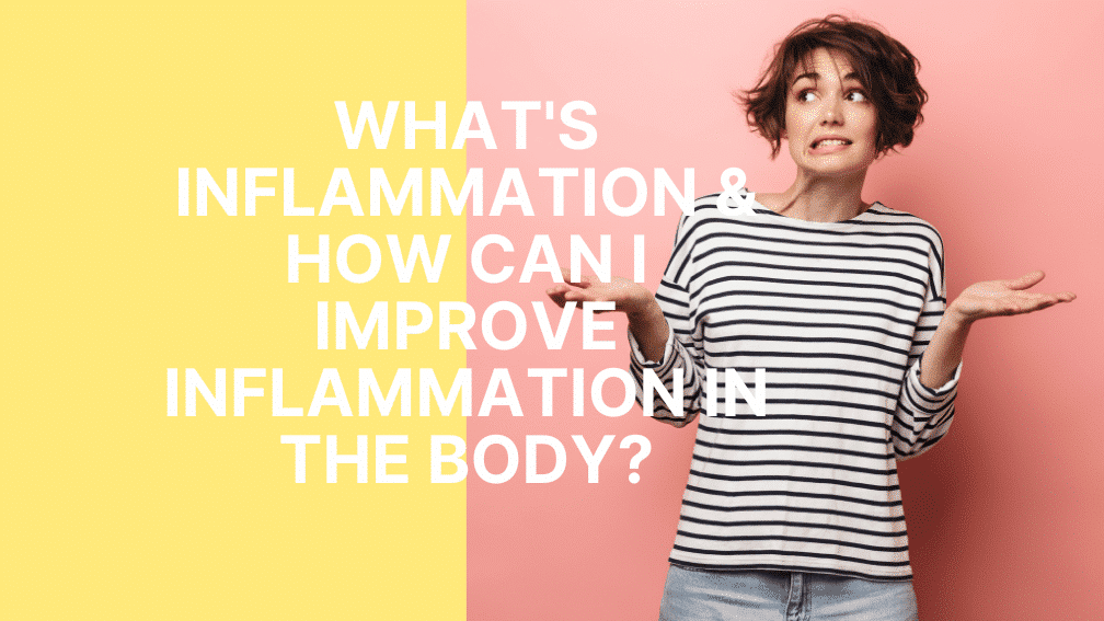 What is inflammation and how you can improve inflammation in your body?
